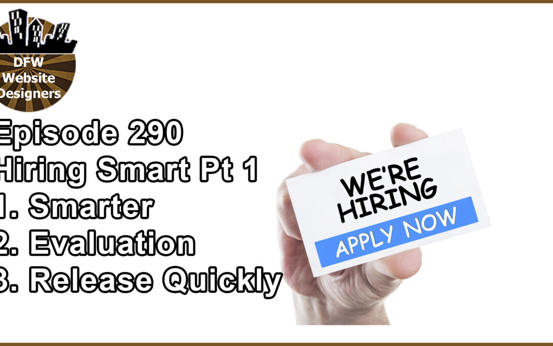 Episode 290 Hiring Smart Part 1: Smart, Evaluation, Release Quickly