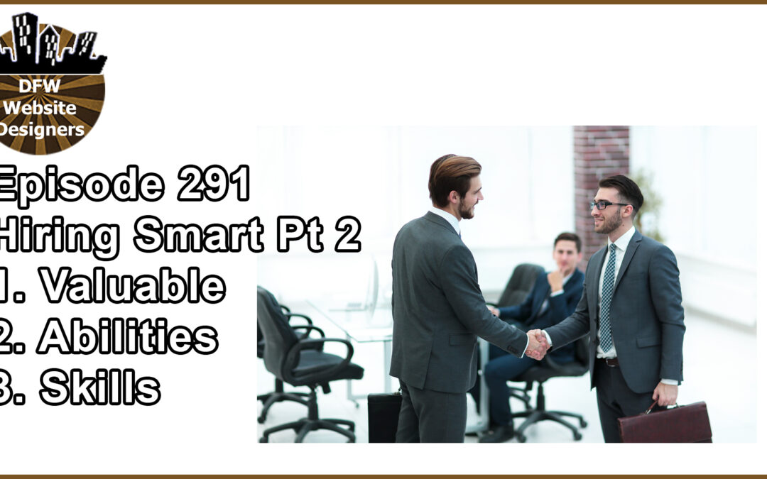 Episode 291 Hiring Smart Part 2: Valuable, Abilities, Skills