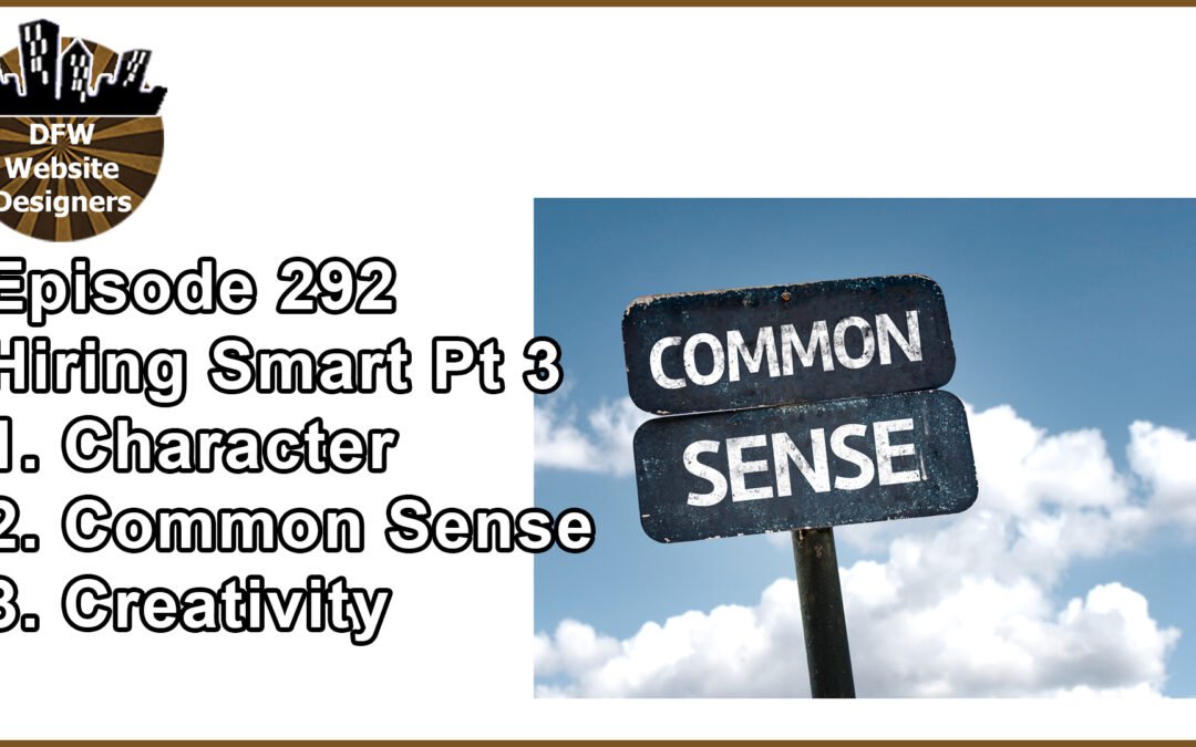 Episode 292 Hiring Smart Part 3: Character, Common Sense, Creativity