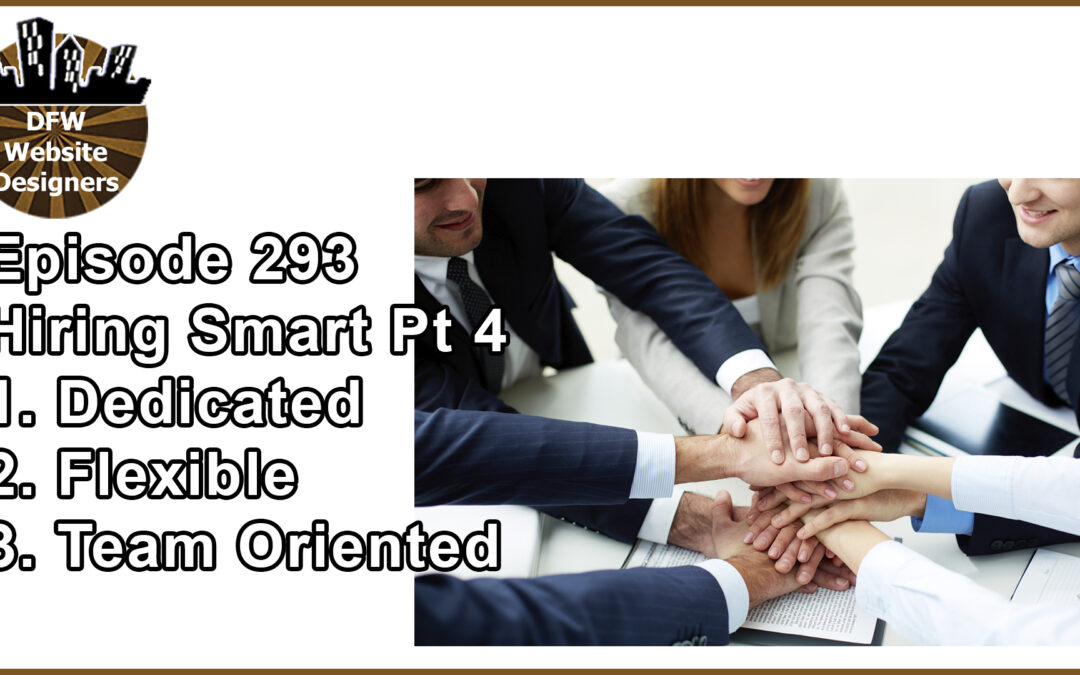 Episode 293 Hiring Smart Part 4: Dedicated, Flexible, Team Oriented