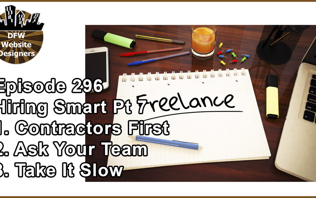Episode 296 Hiring Smart Part 7: Freelancers, Ask Team, Take It Slow