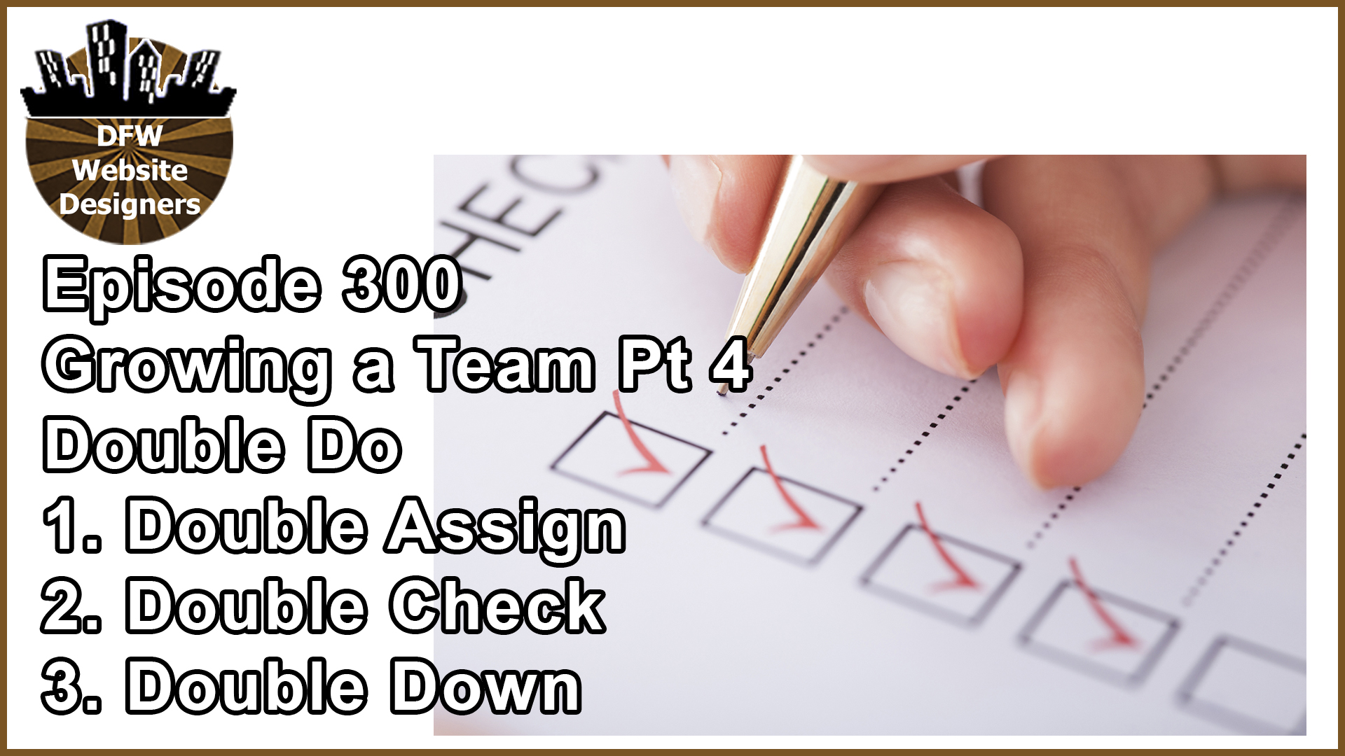 Episode 300 Growing a Team Part 4 Double Do: Double Assign, Check, Down