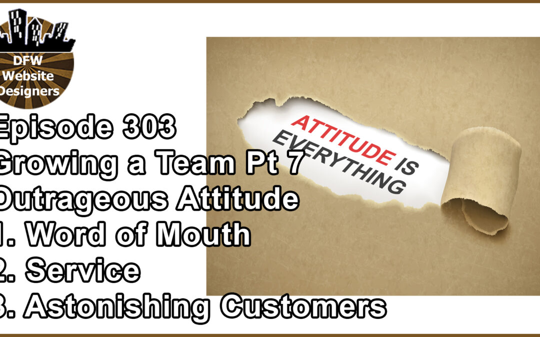 Episode 303 Growing a Team Part 7 Word of Mouth, Service, Astonishing Customers
