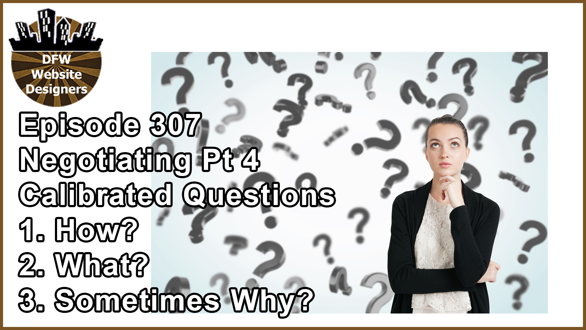 Episode 307 Negotiating Part 4 Calibrated Questions: How? What? Sometimes Why?