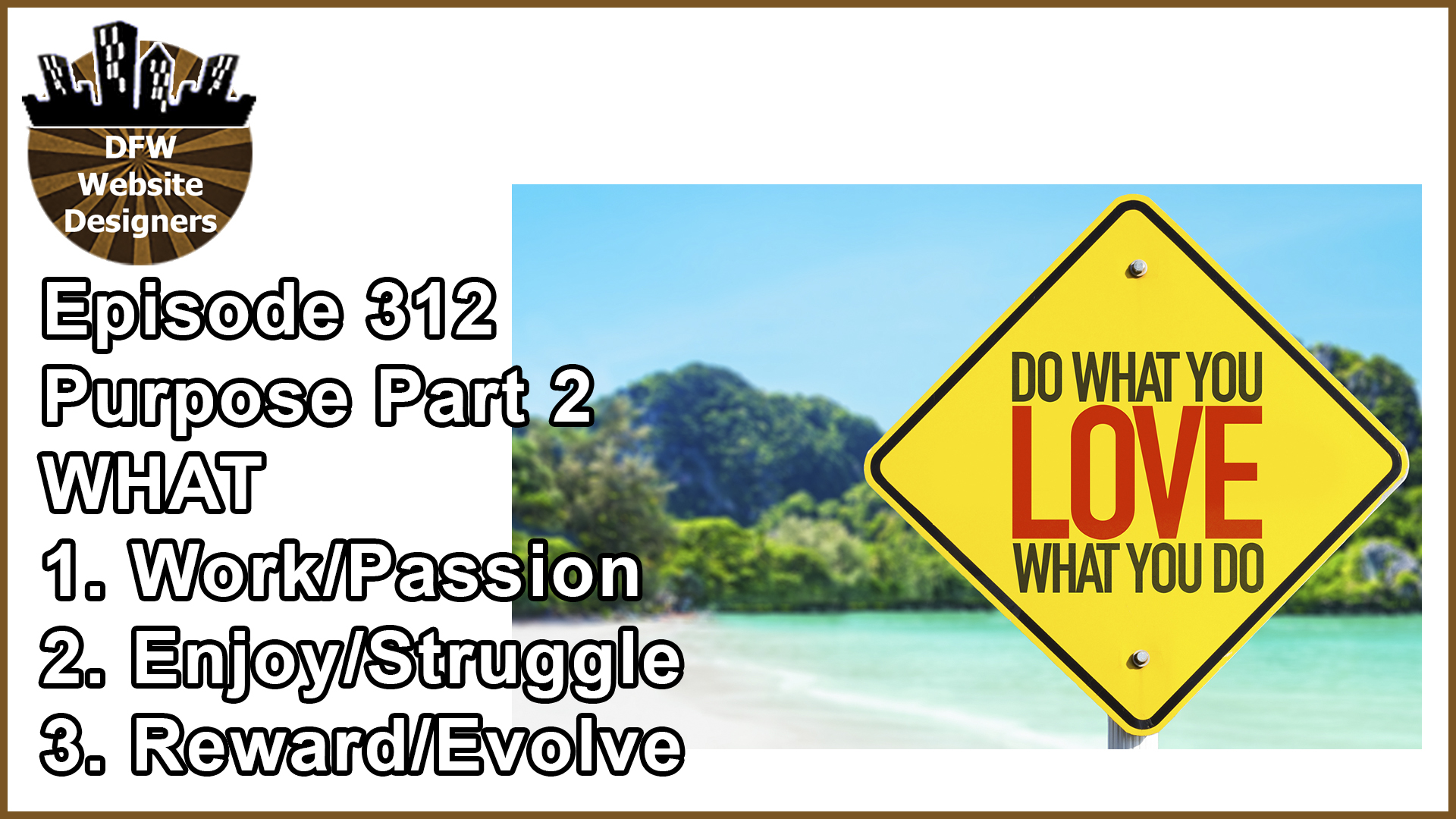 Episode 312 Purpose Part 2 WHAT: Work/Passion, Enjoy/Struggle, Reward/Evolve