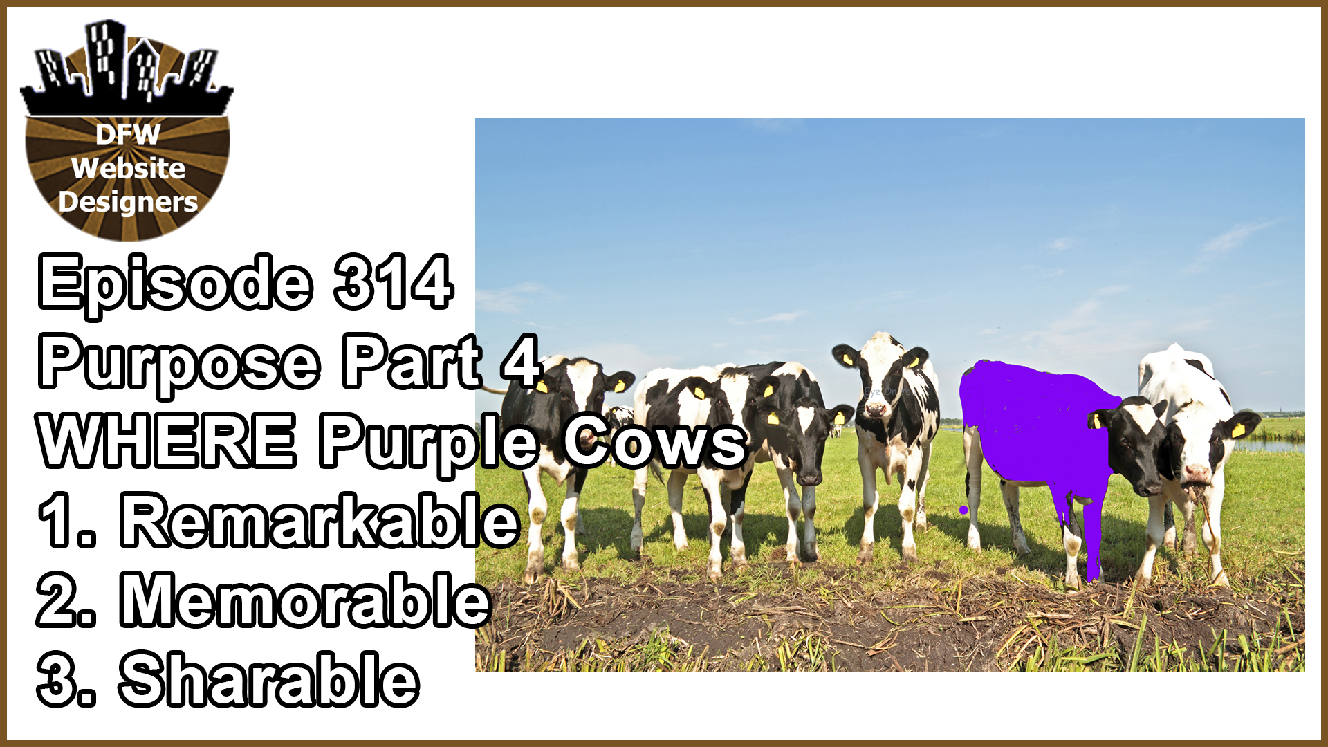 Episode 314 Purpose Part 4 WHERE Purple Cows: Remarkable, Memorable, Sharable