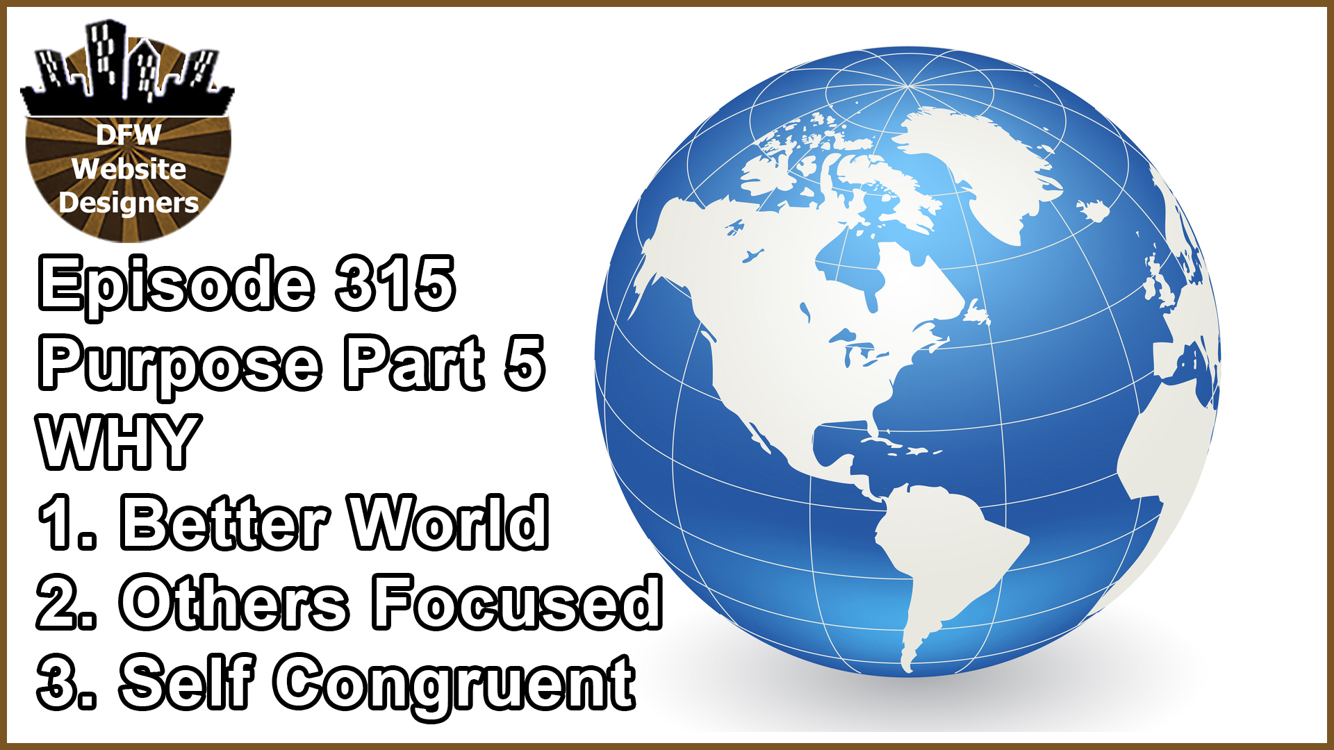 Episode 315 Purpose Part 5 WHY: Better World, Others, Self Congruent