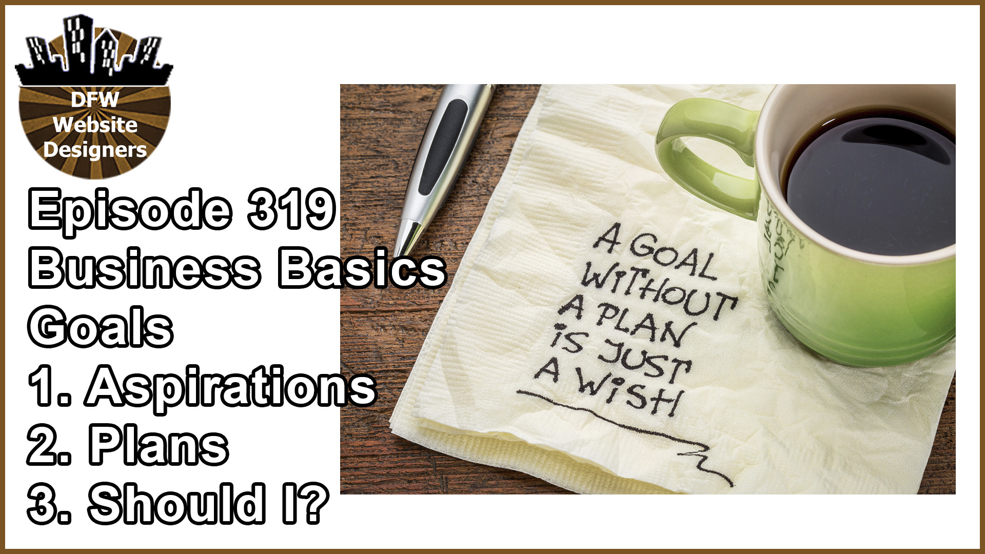 Episode 319 Business Basics Part 2 GOALS: Aspirations, Plans, Should I?