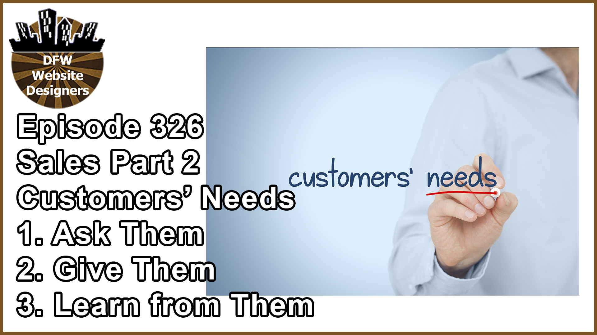 Episode 326: Sales Part 2 Customers’ Needs: Ask Them, Give Them, Learn from Them