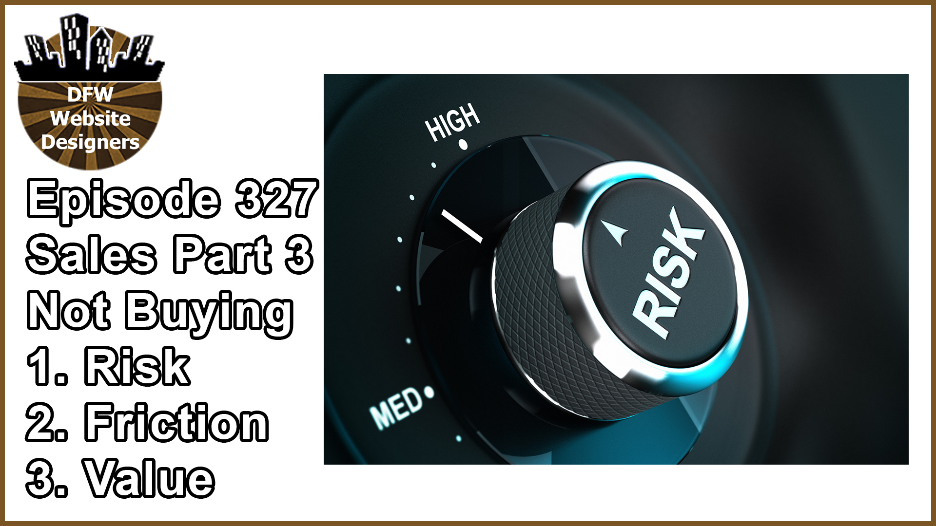 Episode 327: Sales Part 3 Not Buying – Risk, Friction, Value