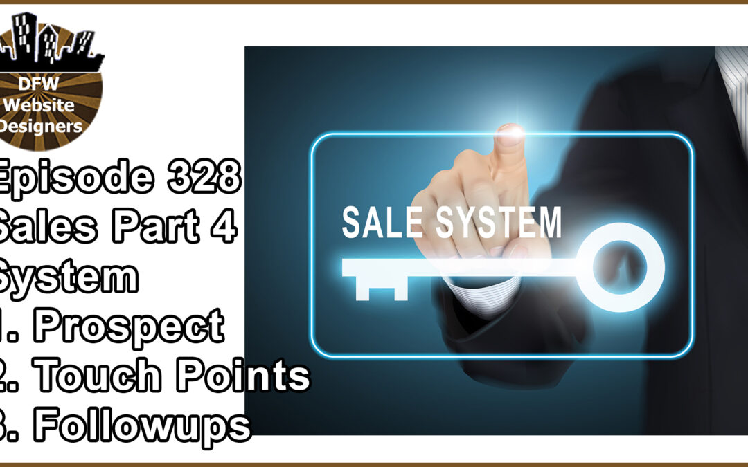 Episode 328 : Sales Part 4 System – Prospects, Touch Points, Followups