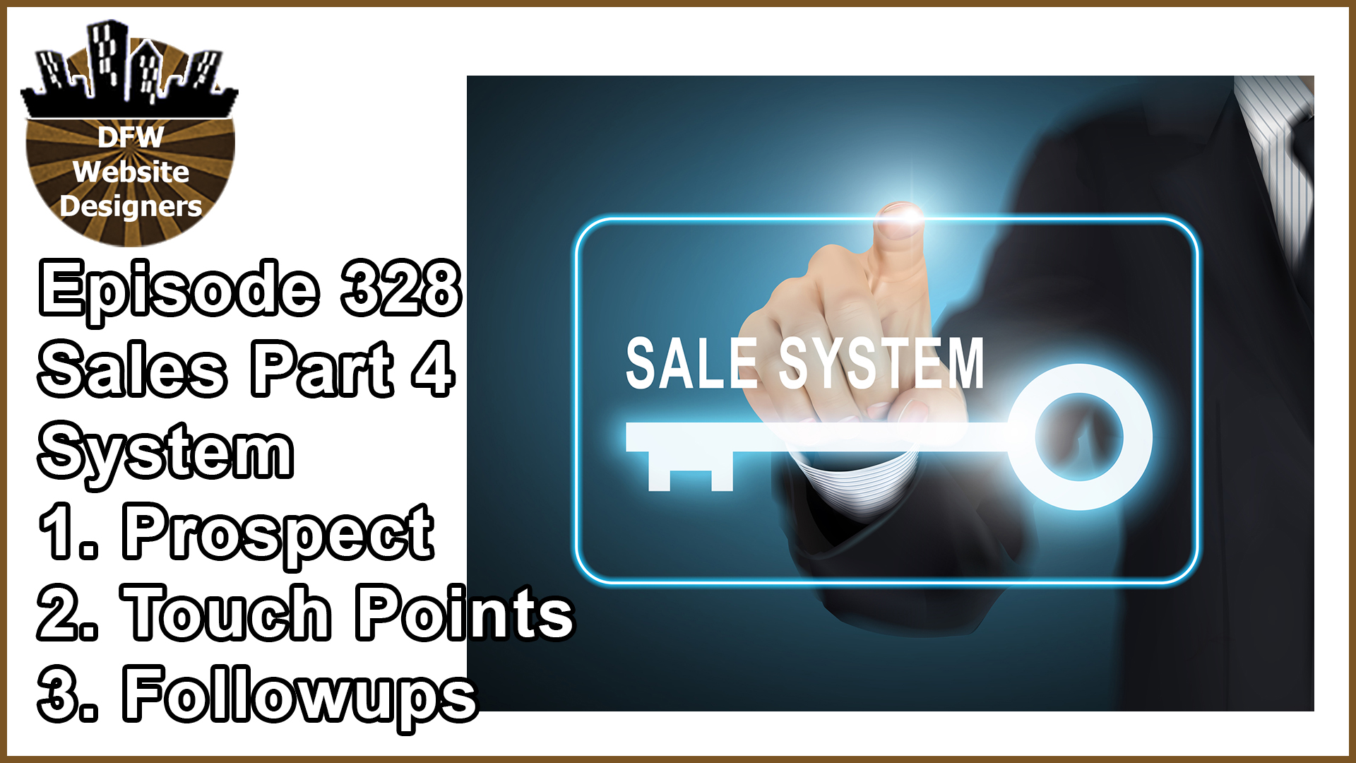 Episode 328 : Sales Part 4 System – Prospects, Touch Points, Followups