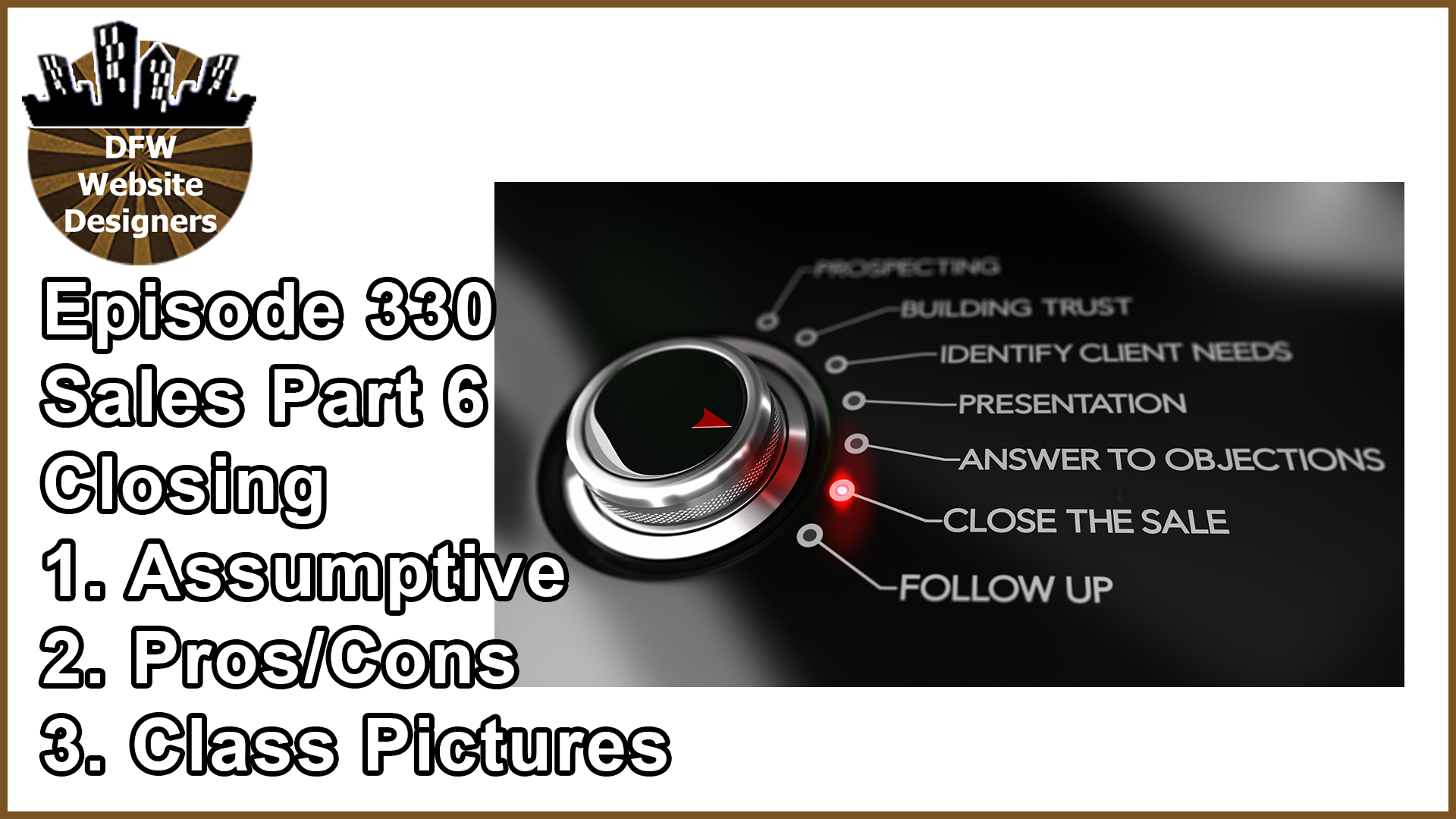 Episode 330: Sales Part 6 Closing – Assumptive, Pro/Cons, Class Pictures