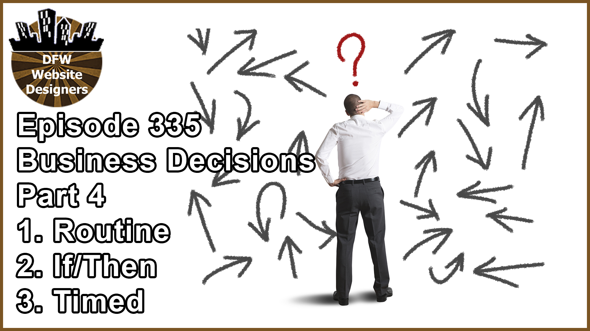 Episode 335: Business Decisions Part 4 – Routine, If/Then, Timed