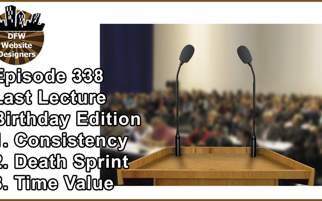 Episode 338: Last Lecture Birthday – Consistency, Death Sprint, Time Value