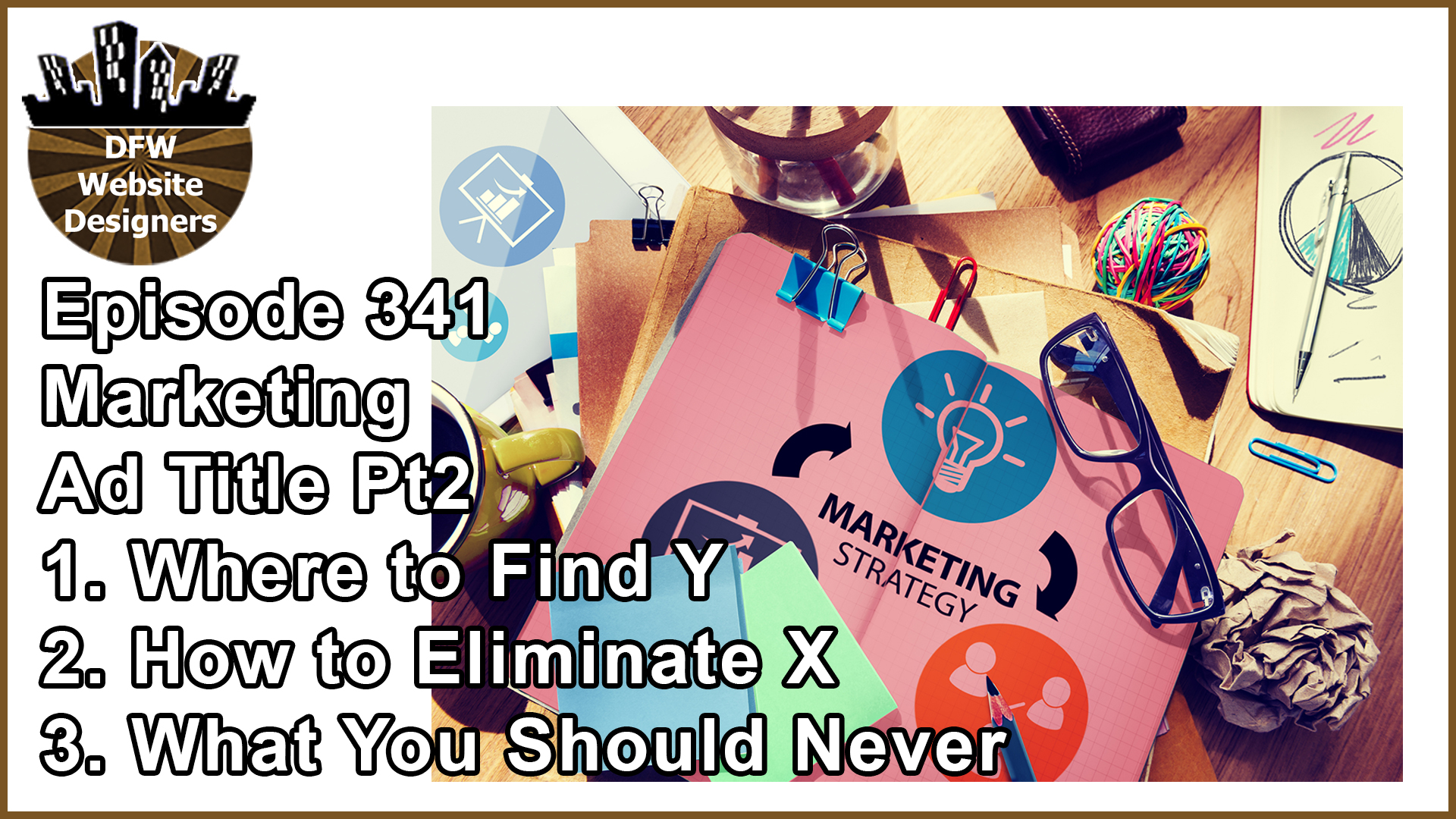 Episode 341 Marketing Pt2 Ad Titles: Where to Find Y, How to Eliminate X