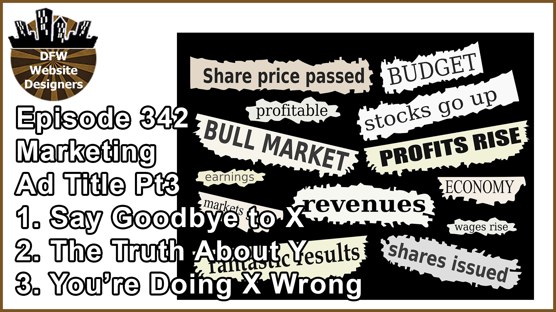 Episode 342 Marketing Pt3 Ad Titles: Say Goodbye to X, Truth About Y, Doing X Wrong?