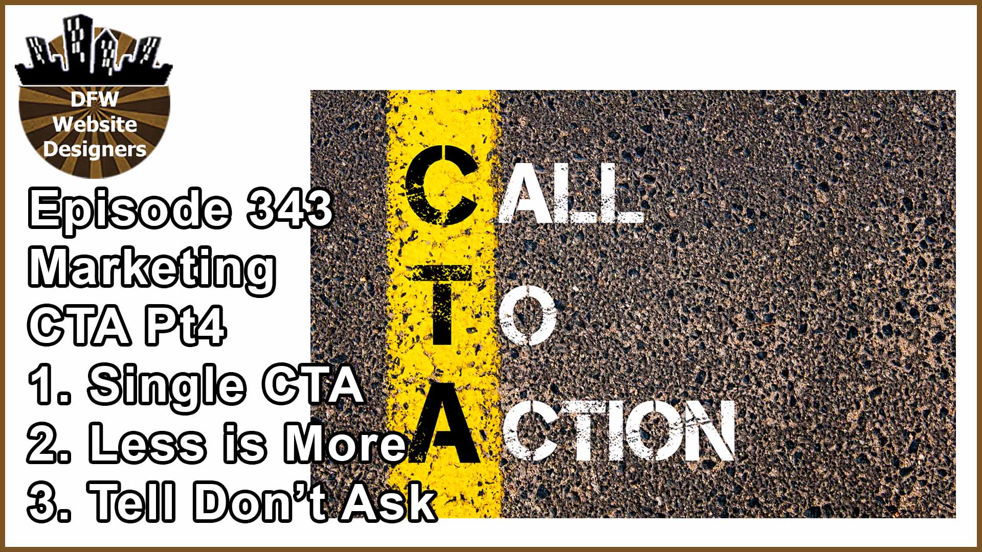 Episode 343 Marketing Pt4 Call to Action: Single CTA, Less is More, Tell Don’t Ask