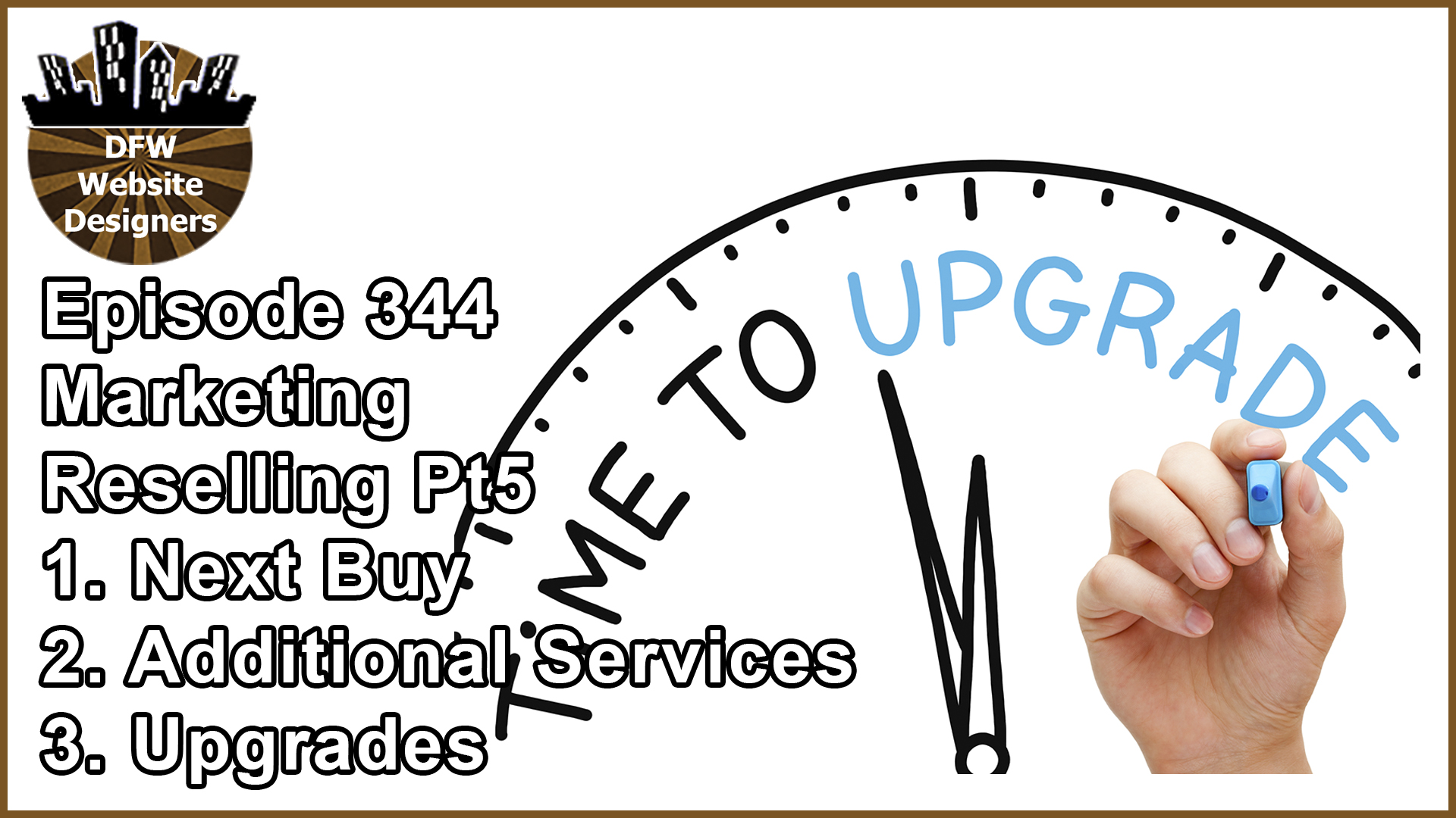 Episode 344 Marketing Pt5 Reselling: Next Buy, Additional Services, Upgrades