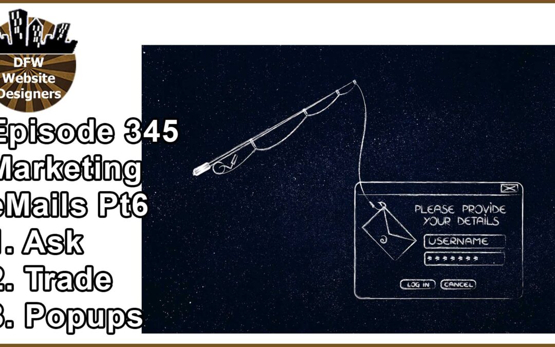 Episode 345 Marketing Pt6 eMail: Ask, Trade, PopUps