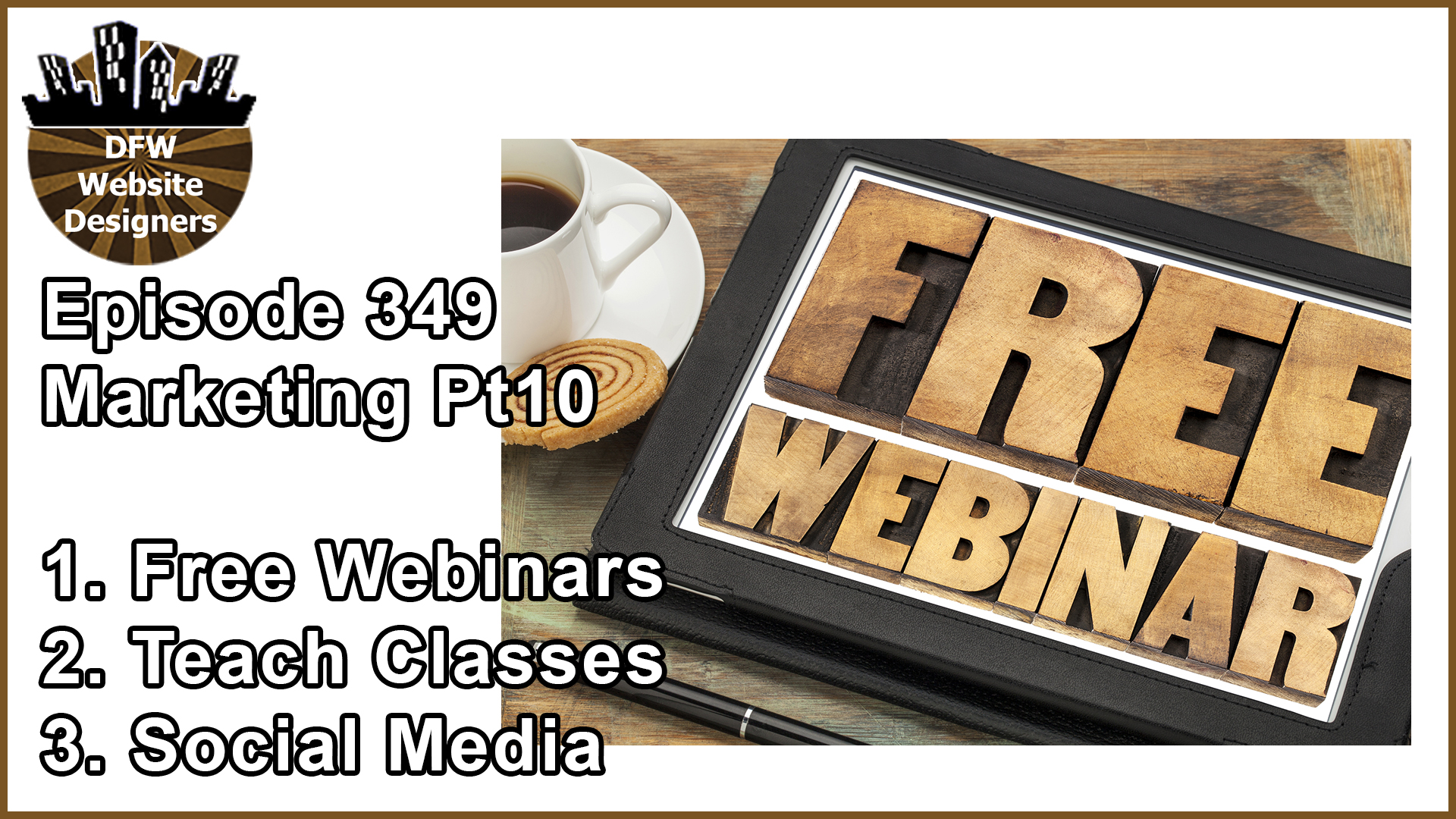 Episode 349 Marketing Pt10 Webinars, Classes, Social Media