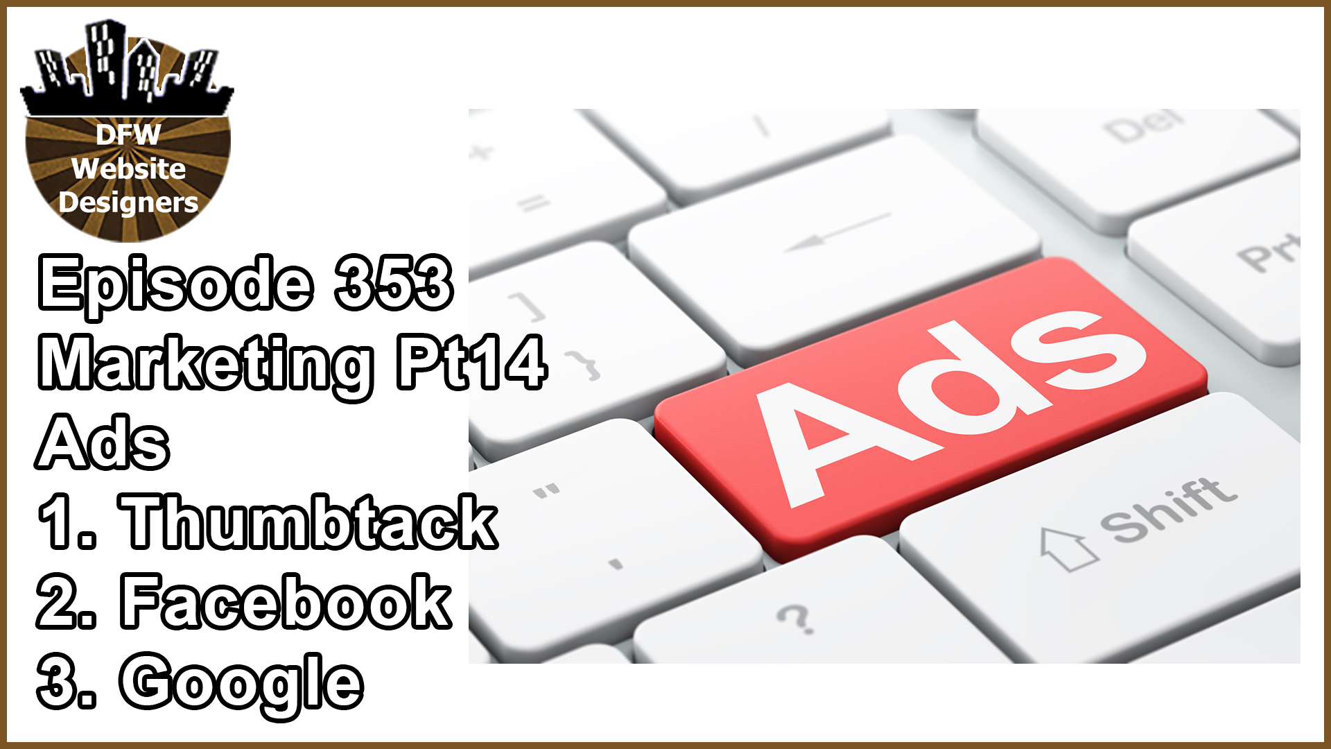 Episode 353 Marketing Pt14 Ads: Thumbtack, Facebook, Google Ads
