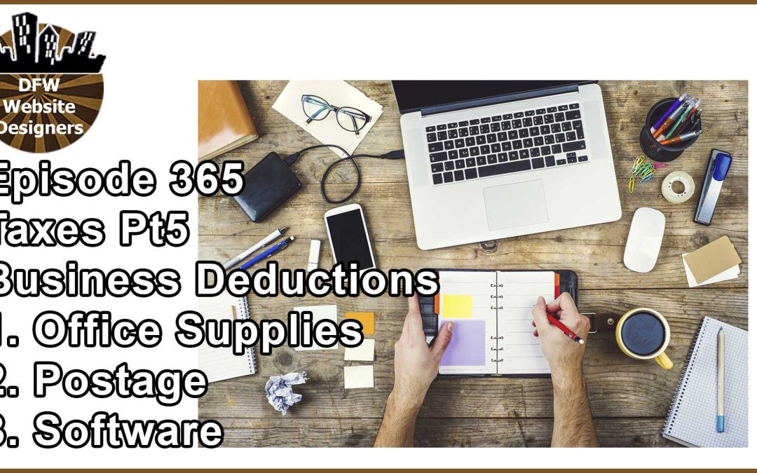 Episode 365 Taxes Pt5 Business Deductions: Office Supplies, Postage, Software