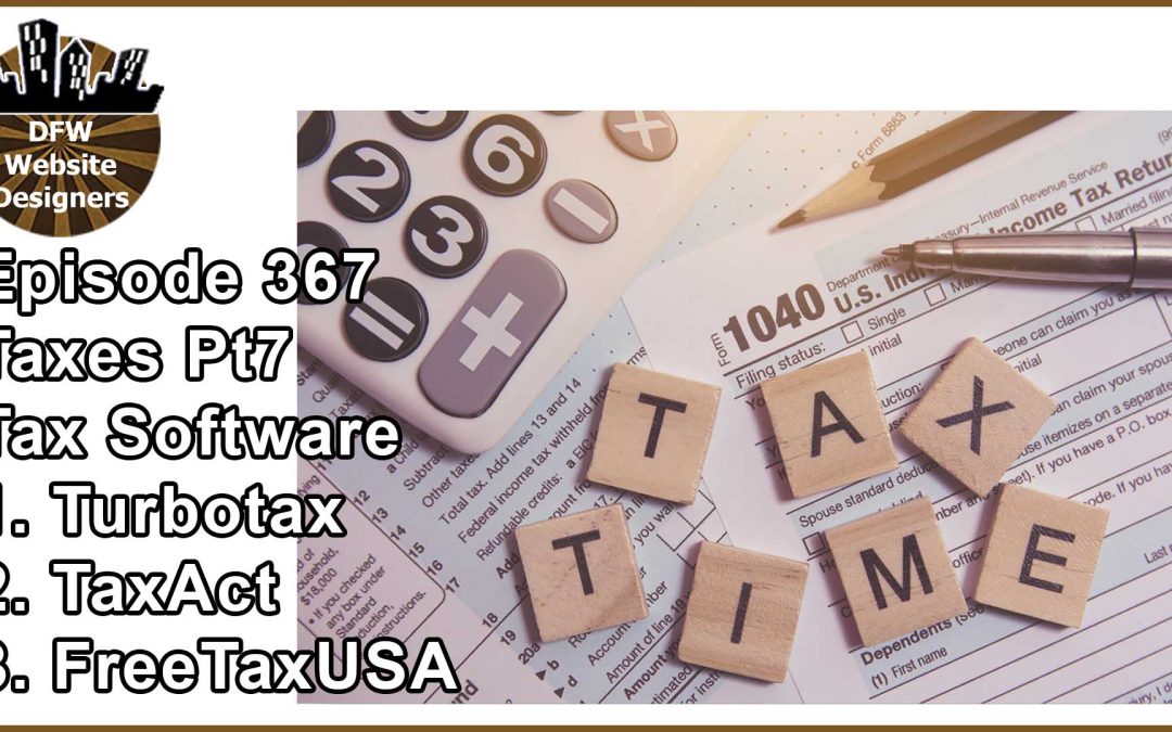 Episode 367 Taxes Pt7 Tax Filing Software: TurboTax, TaxAct, FreeTaxUSA
