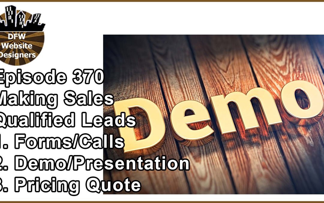 Episode 370 Making Sales Pt3 Qualified Leads: Forms, Demo, Price Quote