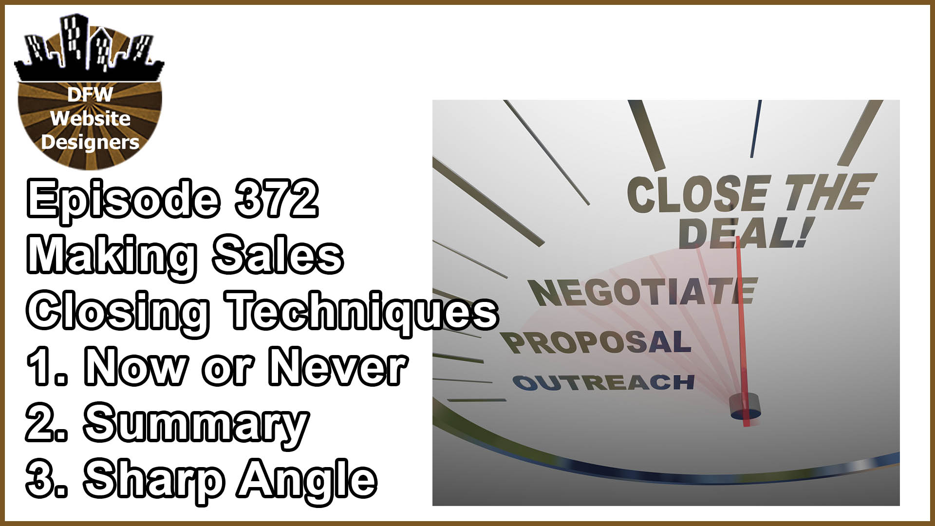 Episode 372 Making Sales Pt5 Closing Techniques: Now/Never, Summary, Sharp Angle