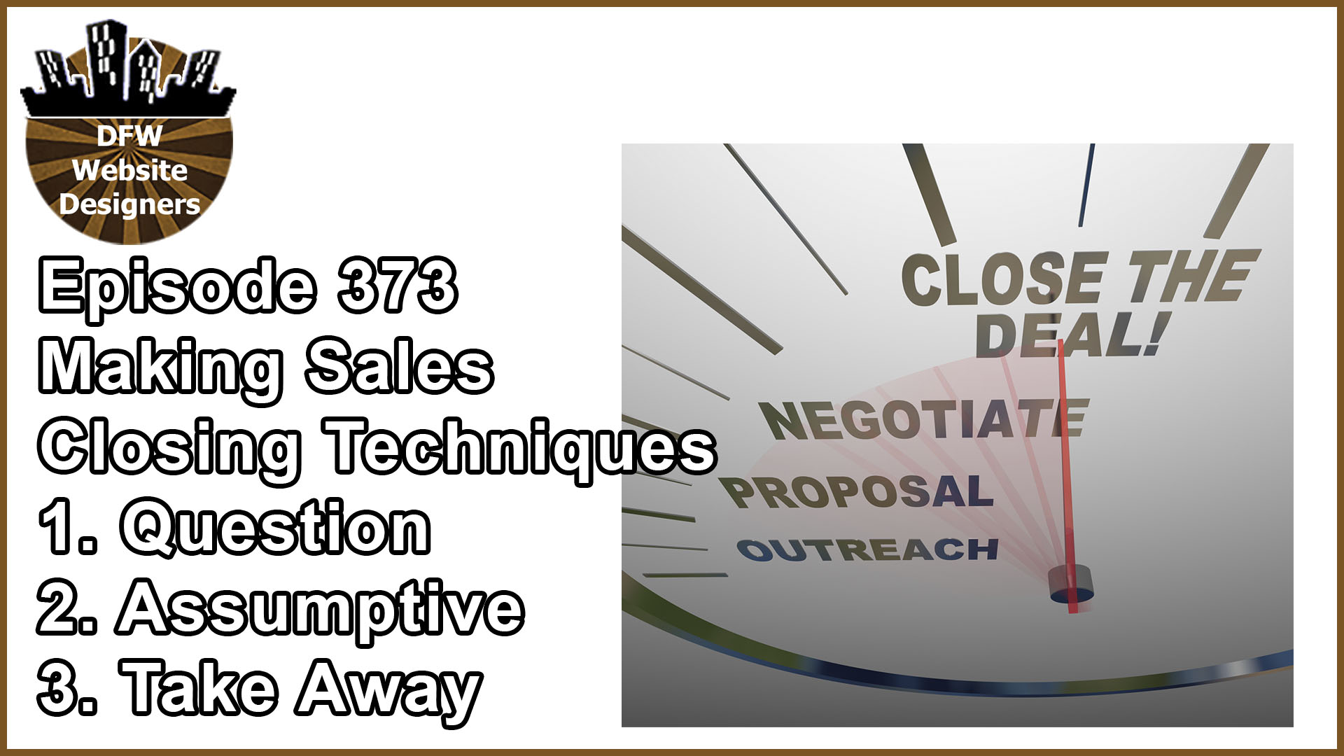 Episode 373 Making Sales Pt6 Closing Techniques: Questions, Assumptive, Take Away Close