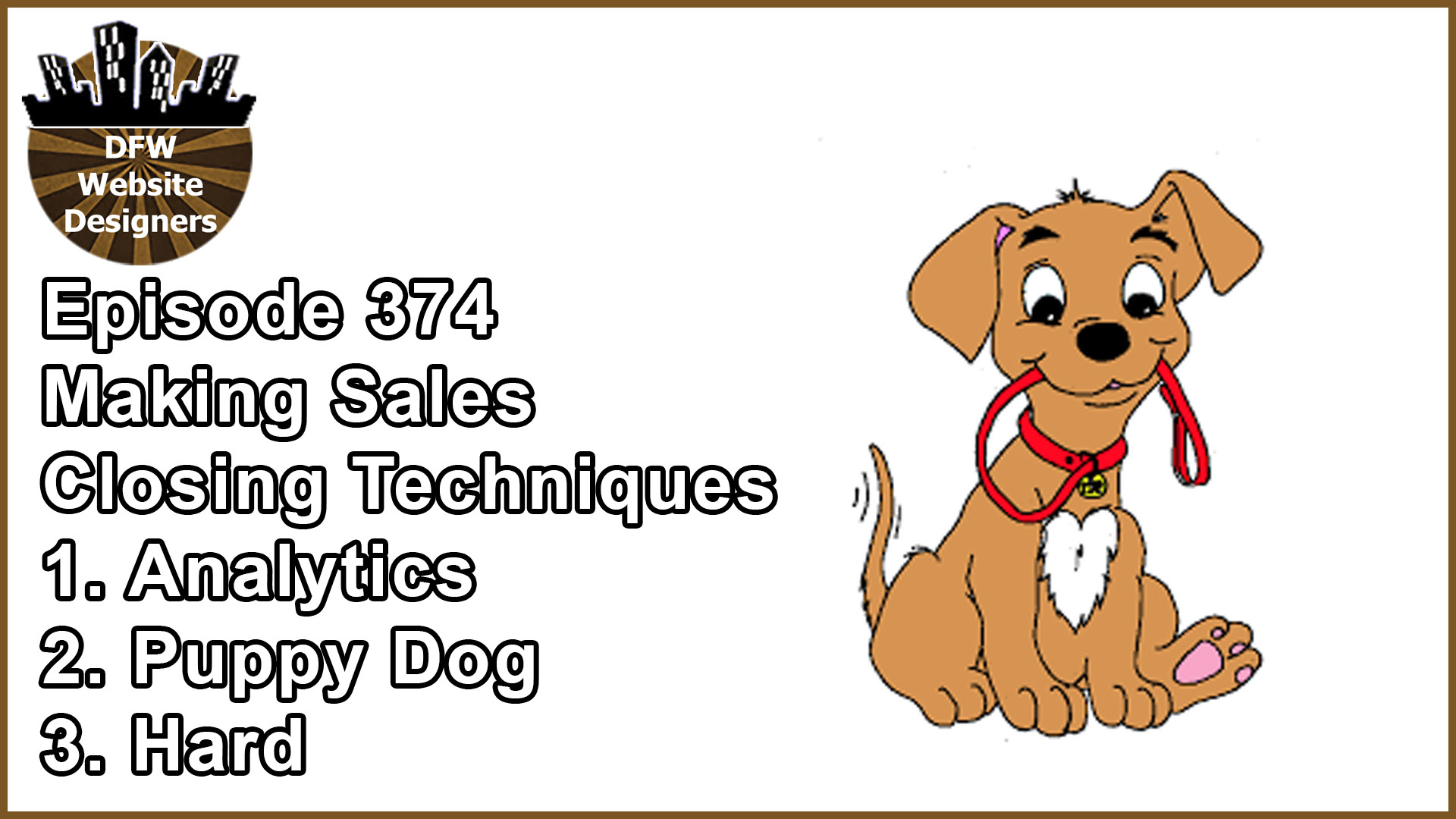 Episode 374 Making Sales Pt7 Closing: Analytics, Puppy Dog, Hard Close