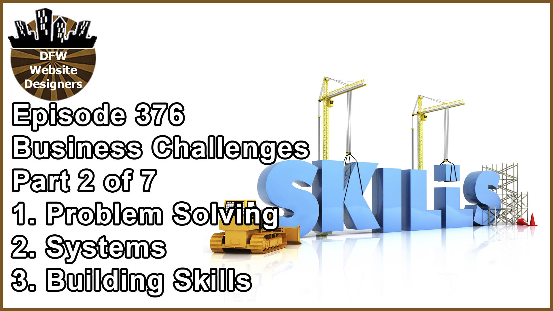 Episode 376 Business Challenges Pt2: Problem Soling, Systems, Skills