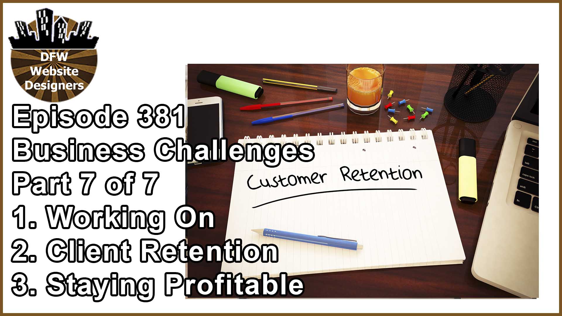 Episode 381 Business Challenges Pt7: Working On, Retention, Profitable