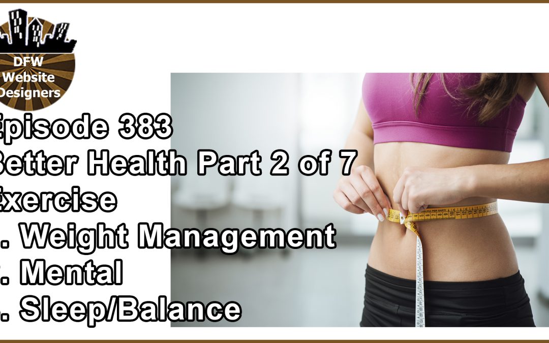Episode 383 Better Health Pt2 Exercise: Weight Management, Mental, Sleep
