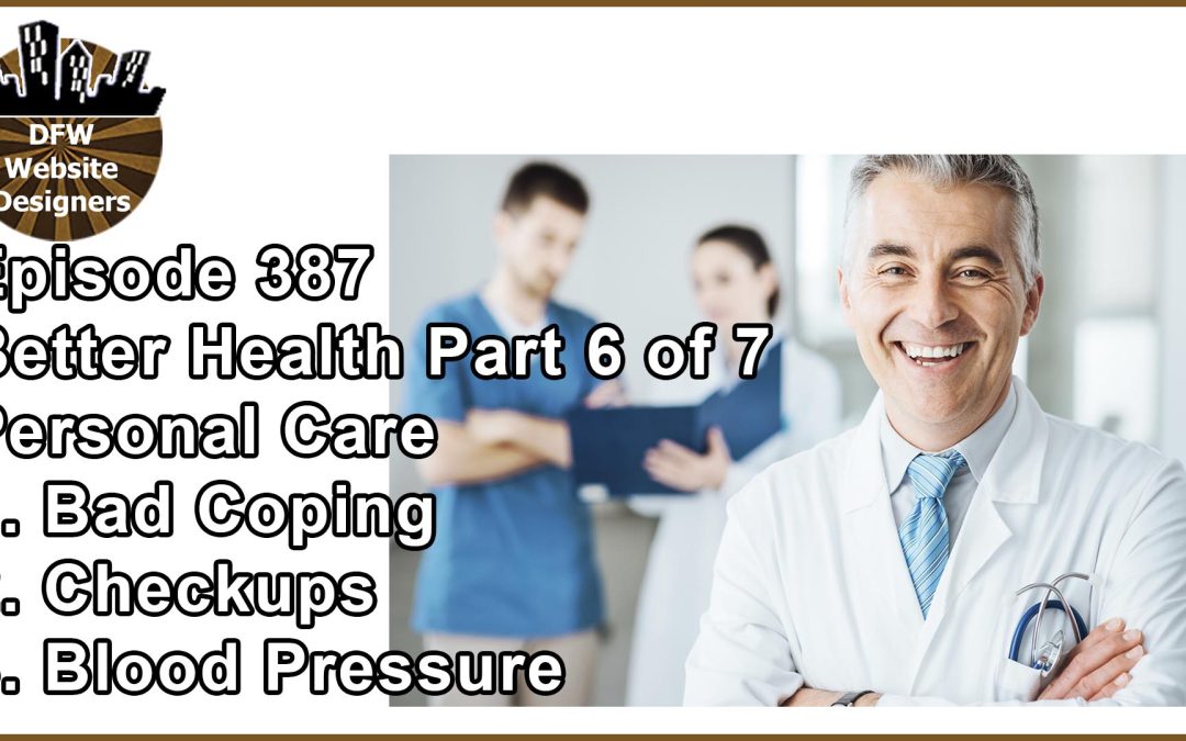 Episode 387 Better Health Pt6 Care: Stress, Checkups, Blood Pressure