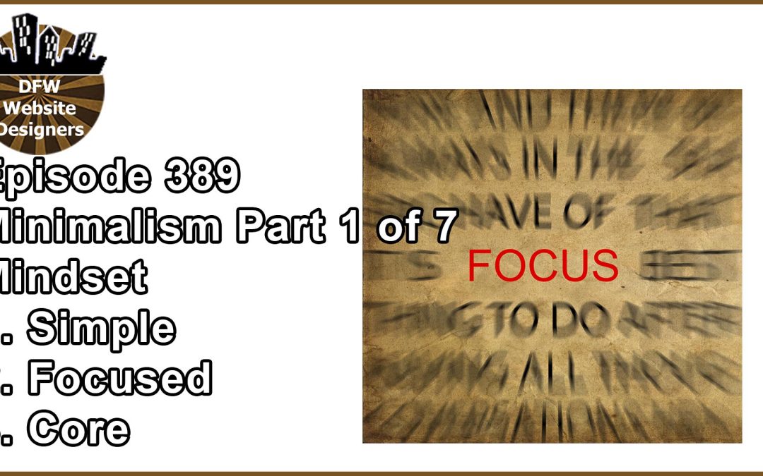 Episode 389 Minimalist Pt1 Mindset, Simple, Focused, Core