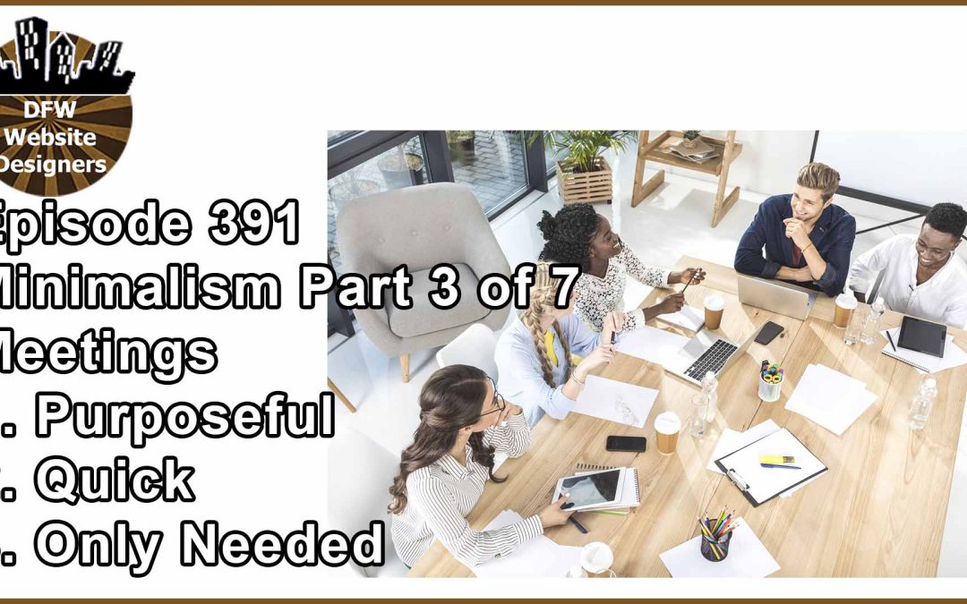 Episode 391 Minimalist Pt3 Meetings: Purposeful, Quick, Needed Staff