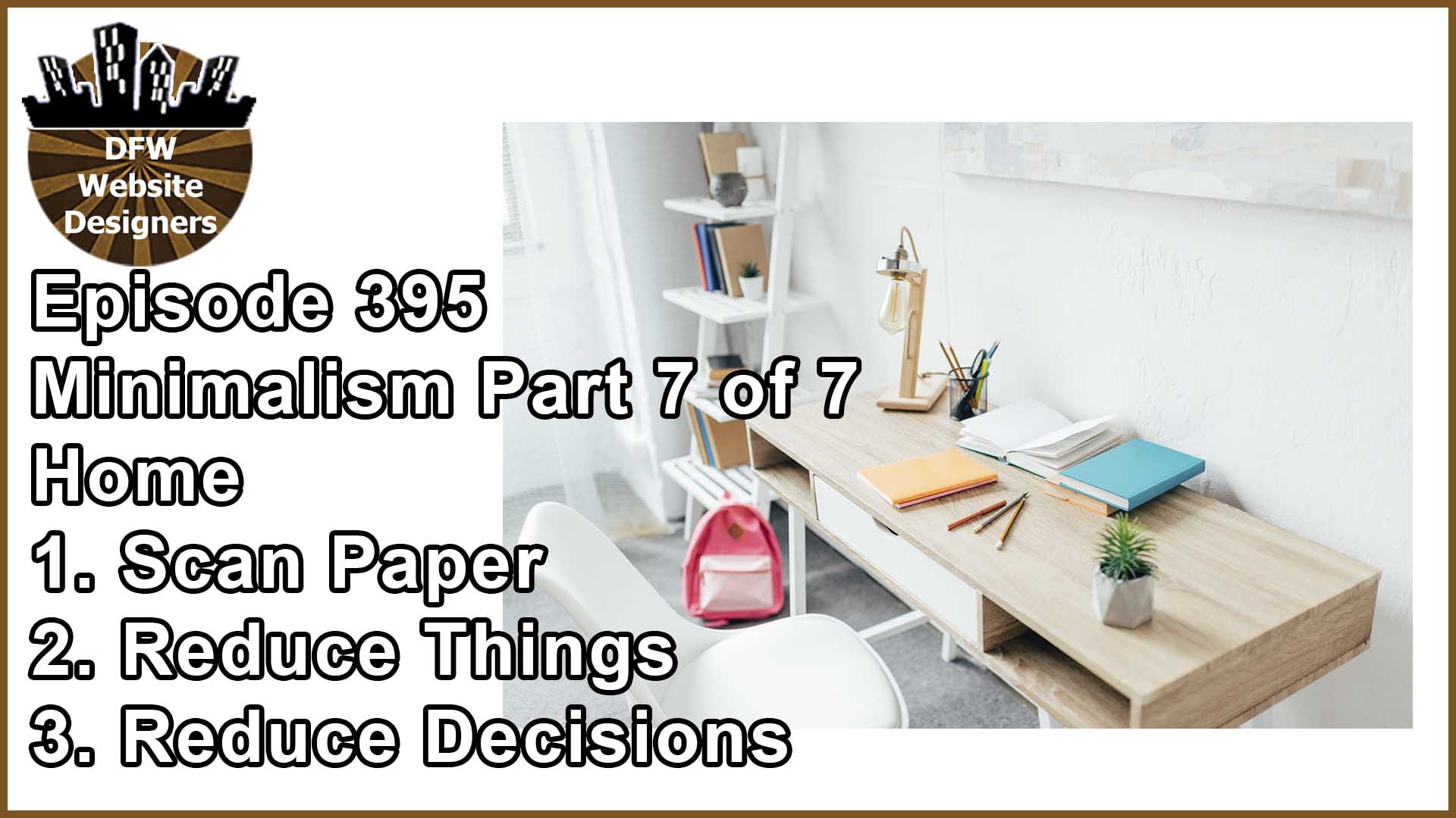 Episode 395 Minimalist Pt7 Home: Scan Papers, Reduce Things, Reduce Decisions