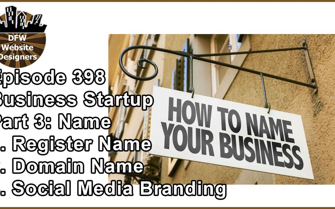 Episode 398 Startup Business Pt3 Name: Register, Domain, Social Media Branding