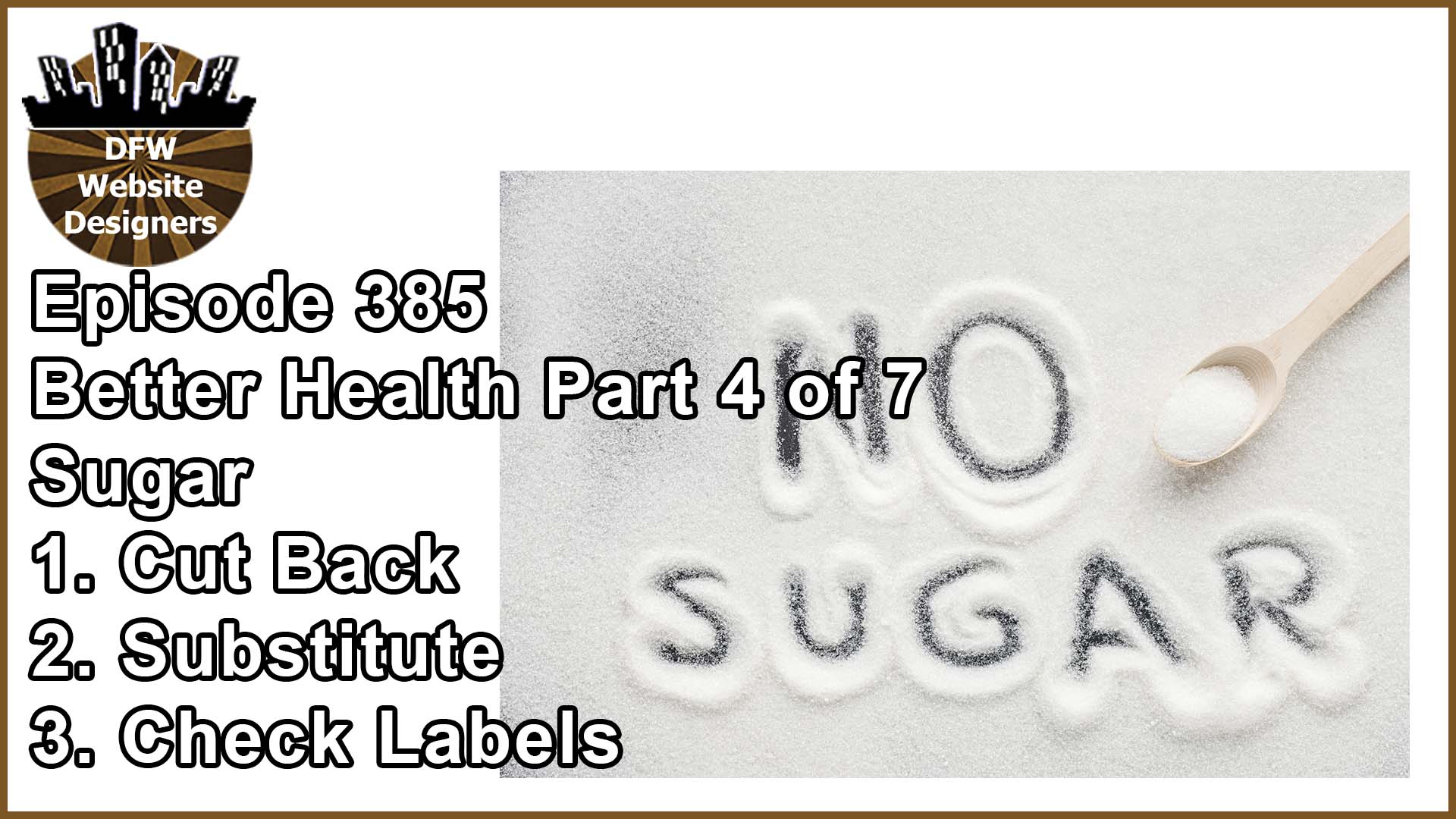 Episode 385 Better Health Pt4 Sugar: Cut Back, Substitute, Check Labels