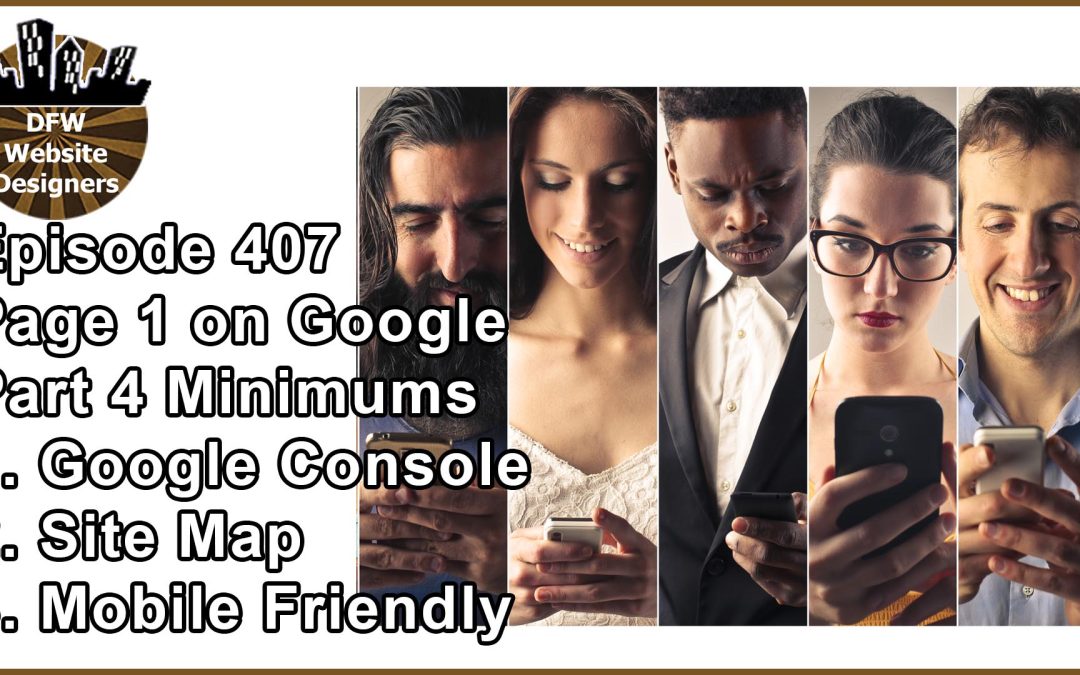 Episode 407 How to Get to Page 1 on Google Pt4 Minimums: Console, Site Map, Mobile
