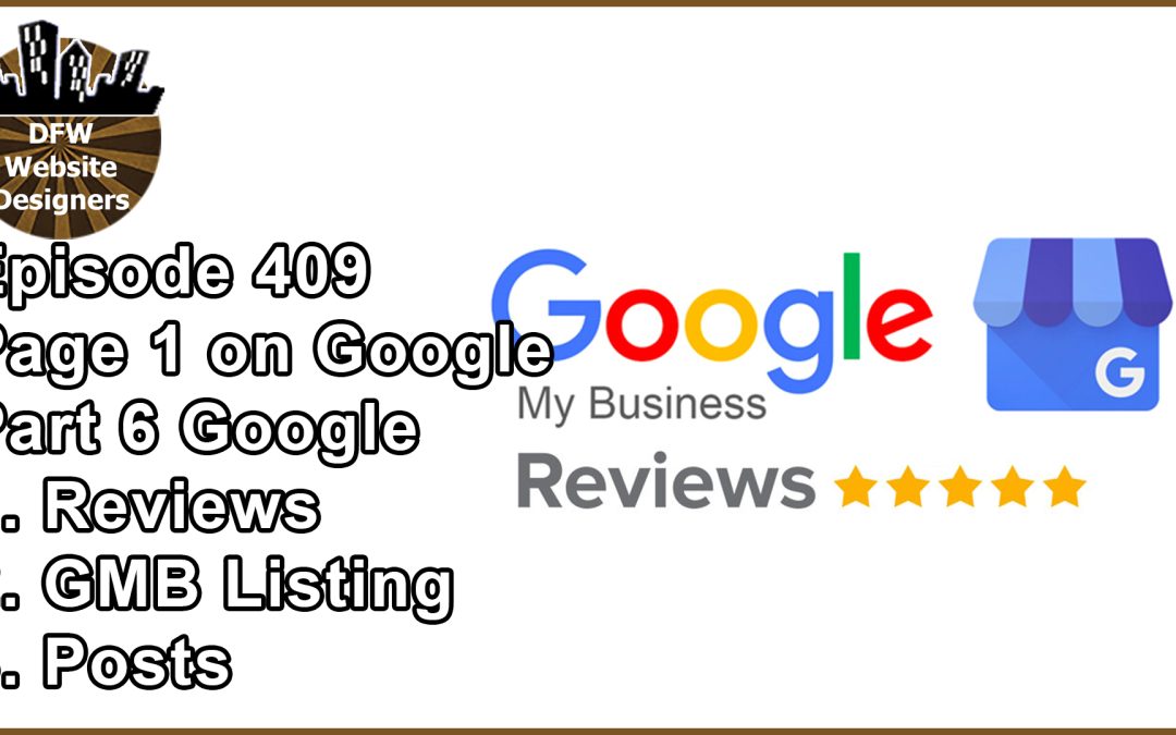 Episode 409 How to Get to Page 1 on Google Pt 6: Reviews, GMB Listing, Posts