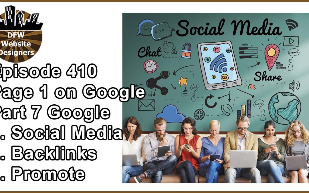 Episode 410 How to Get to Page 1 on Google Pt7: Social Media, Backlinks, Promote