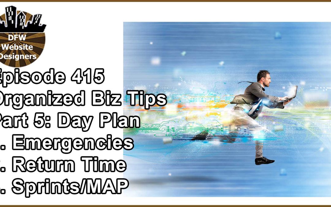 Episode 415 Organized Biz Tips Pt5 Day Plan: Emergencies, Return Time, Sprints