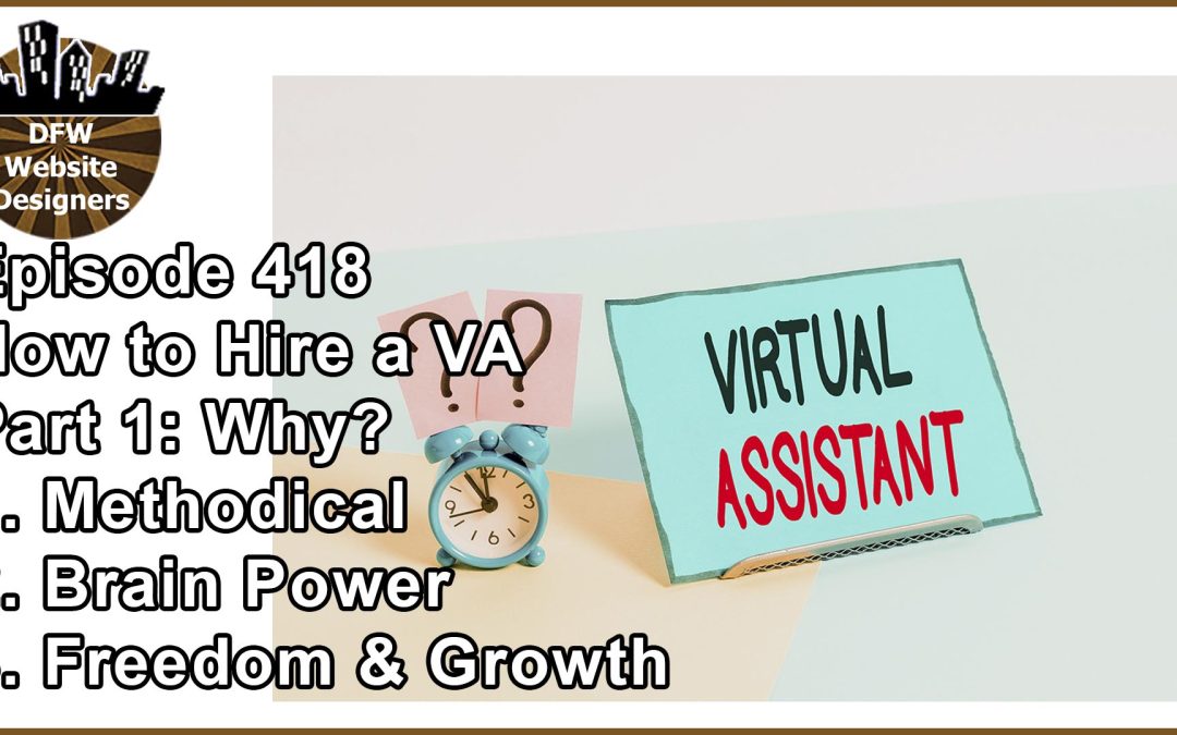 Episode 418 How to Hire a VA Pt1 Why? Methodical, Brain Power Freedom