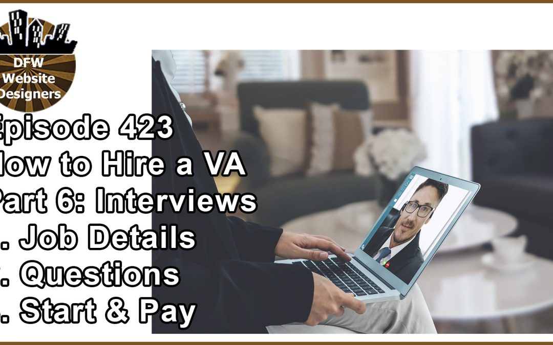 Episode 423 How to Hire a VA Pt6 Interviews: Job Details, Questions, Start/Pay