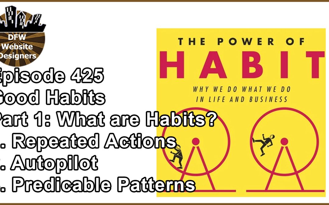 Episode 425 Forming Habits Pt1 Habits? Repeated Actions, Autopilot, Predictable Patterns