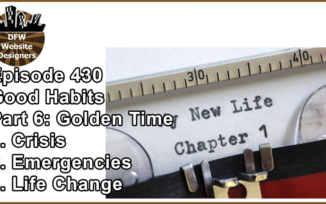Episode 430 Forming Habits Pt6 Best Time: Crisis, Emergencies, Life Change