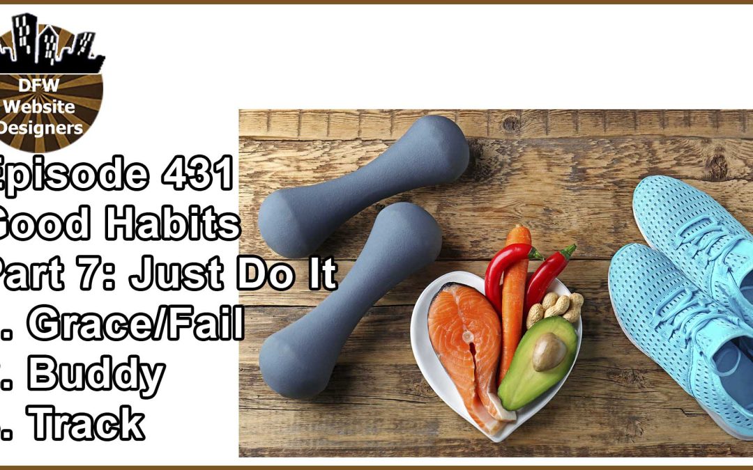 Episode 431 Forming Habits Pt7 Just Do It: Grace/Failure, Buddy, Track